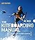The Kiteboarding Manual: The essential guide for beginners and improvers
