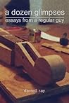 A Dozen Glimpses: Essays from a Regular Guy