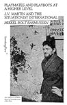 Playmates and Playboys at a Higher Level: JV Martin and the Situationist International