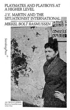 Playmates and Playboys at a Higher Level: JV Martin and the Situationist International