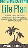 Life Plan: Ultimate Life Plan NOW! - Freedom Lifestyle Design Guide To Get Focused With Creative Visualization, Manifestation, And Life Planning Strategies ... Morning Ritual, Self Confidence)