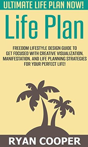 Life Plan: Ultimate Life Plan NOW! - Freedom Lifestyle Design Guide To Get Focused With Creative Visualization, Manifestation, And Life Planning Strategies ... Morning Ritual, Self Confidence)