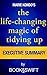 The Life Changing Magic of Tidying Up: The Japanese Art of Decluttering and Organizing Executive Summary (Executive Summary of The Life Changing Magic of Tidying by Marie Kondo. Konmari Method)