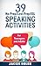 39 No-Prep/Low-Prep ESL Speaking Activities: For English Teachers of Teenagers and Adults Who Want to Have Better TEFL Speaking & Conversation Classes (Teaching ESL Conversation and Speaking)
