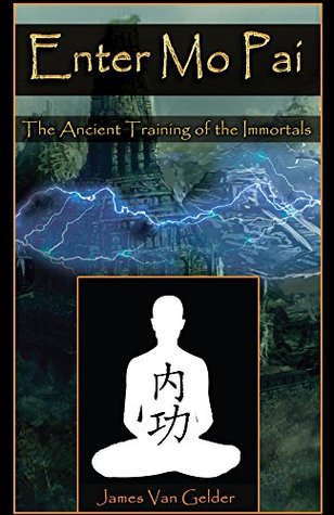 Enter Mo Pai: The Ancient Training of the Immortals (Kindle Edition)