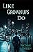 Like Grownups Do