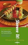 Skewer It!: 50 Recipes for Stylish Entertaining