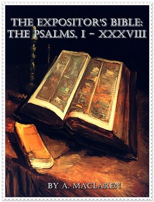 The Expositor's Bible: The Psalms,I.-XXXVIII. (Vol.1)