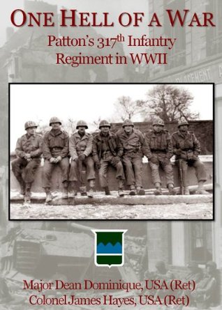 One Hell of a War: General Patton's 317th Infantry Regiment in WWII (Kindle Edition)