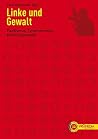 Linke und Gewalt: Pazifismus, Tyrannenmord, Befreiungskampf (German Edition) Linke und Gewalt: Pazifismus, Tyrannenmord, Befreiungskampf (German Edition)