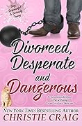 Divorced, Desperate and Dangerous