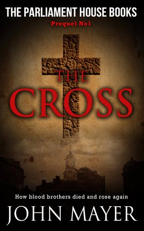The Cross: The first prequel in The Parliament House Books series