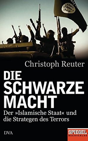 Die schwarze Macht: Der »Islamische Staat« und die Strategen des Terrors - Ein SPIEGEL-Buch (Kindle Edition)