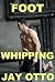 Foot Whipping by Jay Otto