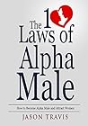 Alpha Male: The 10 Laws of Alpha Male: How to Become Alpha Male and Attract Women (Confidence, Success, Social Anxiety, Dating Advice For Men Book 1)