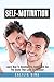 Self-Motivation: Learn How To Develop The Habits And Set The Goals That Lead To Success! (Get motivated, career goals, success habits, procrastination, ... fitness motivation, self control Book 1)