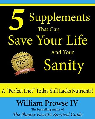 5 Supplements That Can Save your Life And Your Sanity: A "perfect diet" today still lacks nutrients! (Kindle Edition)