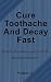 Cure Tooth Decay & Ache Fas...