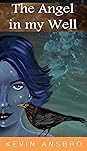 The Angel in my Well by Kevin Ansbro