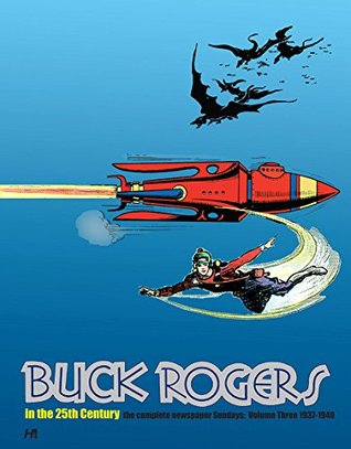 Buck Rogers in the 25th Century: The Complete Newspaper Sundays Volume 3 (1937-1940)