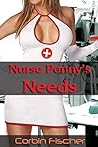 EROTICA: Nurse Penny's Needs (Nurse Erotica): A Sexy Nurse Erotica Story (Nurse Erotica Collection Book 1)