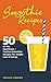 Smoothies: 50 Of The Health...