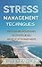 Stress Management Techniques: How To Deal With Stress And Anxiety, Become More Laid Back And Live The Life You Always Wanted (Stress Free, Stress Free Life, Stress Reduction, Stress Solutions)