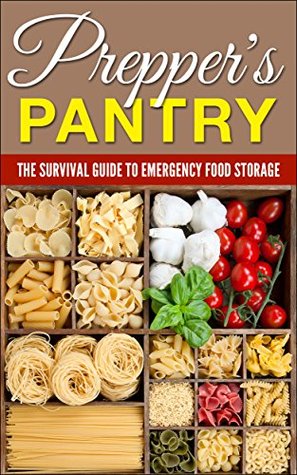 Prepper's Pantry: The Survival Guide to Emergency Food Storage (Kindle Edition)
