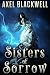 Sisters of Sorrow by Axel Blackwell Sisters of Sorrow by Axel Blackwell