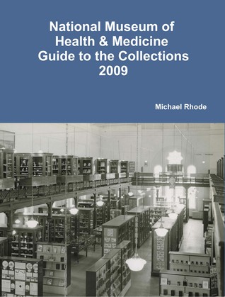 National Museum of Health & Medicine Guide to the Collections 2009