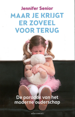 Maar je krijgt er zoveel voor terug : de paradox van het moderne ouderschap