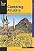 Camping Arizona, 3rd: A Comprehensive Guide to Public Tent and RV Campgrounds (State Camping Series)