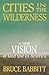 Cities in the Wilderness by Bruce E. Babbitt Cities in the Wilderness by Bruce E. Babbitt