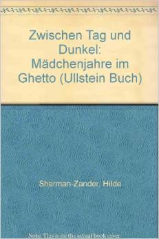 Zwischen Tag und Dunkel. Mädchenjahre im Ghetto.