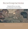 Such Conjunctions: Robert Duncan, Jess, and Alberto de Lacerda