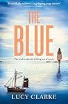 The Blue by Lucy Clarke The Blue by Lucy Clarke