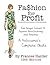 Fashion for Profit: From Design Concept to Apparel Manufacturing and Retailing - A Professonal's Complete Guide