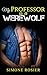 My Professor is a Werewolf by Simone Rosier
