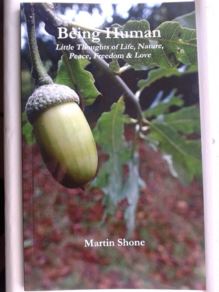 Being Human: Little Thoughts of Life, Nature, Peace, Freedom & Love