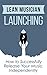 Lean Musician Launching: How to Successfully Release Your Music Independently