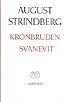 Kronbruden / Svanevit by August Strindberg Kronbruden / Svanevit by August Strindberg