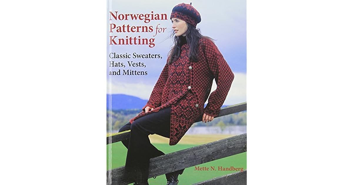 Norwegian Patterns for Knitting Classic Sweaters, Hats, Vests, and