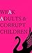 Weak Adults & Corrupt Child...