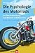 Die Psychologie des Motorrads: Zur Wechselwirkung von Mensch und Maschine (German Edition)
