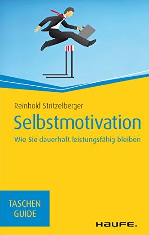 Selbstmotivation: Wie Sie dauerhaft leistungsfähig bleiben (Kindle Edition)