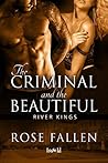 The Criminal and the Beautiful by Rose Fallen