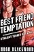 BEST FRIEND TEMPTATION (3 Story Bundle)
