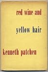Red Wine and Yellow Hair by Kenneth Patchen