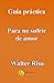 Guía práctica para no sufrir de amor - Walter Riso by Walter Riso