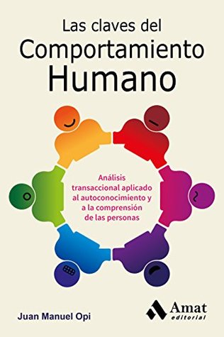 Las claves del comportamiento humano: Análisis transaccional aplicado al autoconocimiento y a la comprensión de las personas (Spanish Edition)